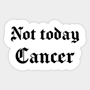 Not Today Cancer - OG Style Sticker